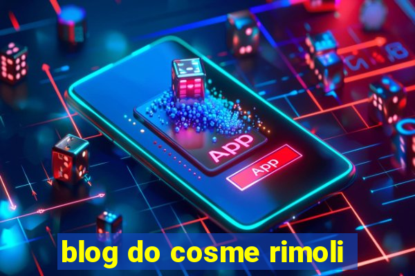 blog do cosme rimoli